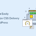 How to Easily Optimize WordPress CSS Delivery (2 Methods)