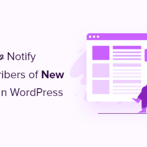 Read more about the article How to Notify Subscribers of New Posts in WordPress (3 Ways)