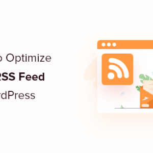 Read more about the article 12 Tips to Optimize Your WordPress RSS Feed (Quick & Easy)
