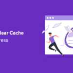 How to Clear Your Cache in WordPress (Step by Step)
