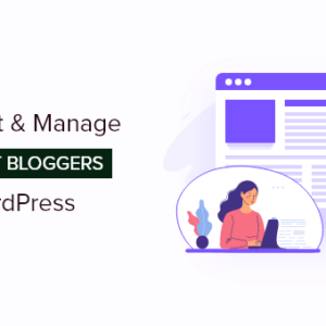 Read more about the article How to Effectively Attract and Manage Guest Bloggers in WordPress