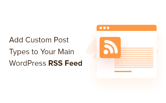 You are currently viewing How to Add Custom Post Types to Your Main WordPress RSS Feed