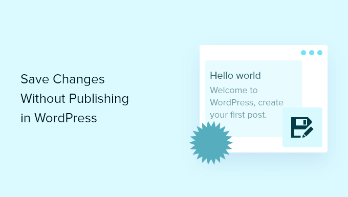 Read more about the article How to Save Changes Without Publishing in WordPress