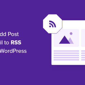 Read more about the article How to Add Post Thumbnails to Your WordPress RSS Feeds