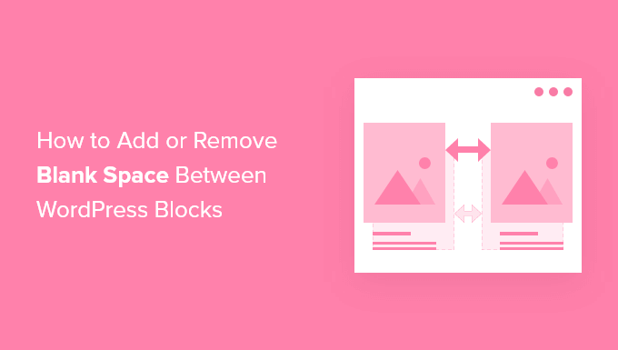 Read more about the article How to Add or Remove Blank Space Between WordPress Blocks (4 Ways)