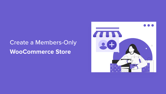 You are currently viewing How to Create a Members-Only WooCommerce Store (Step by Step)