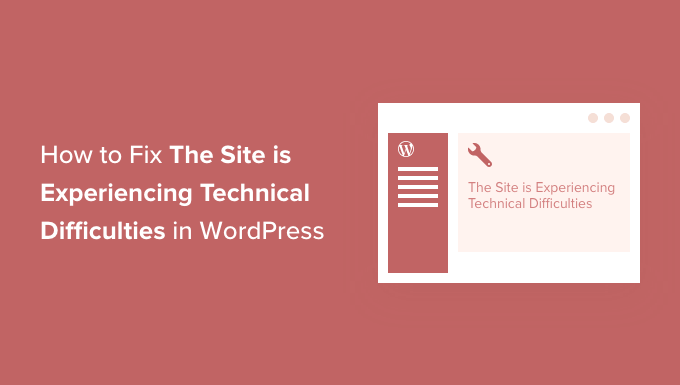 You are currently viewing How to Fix ‘The Site Is Experiencing Technical Difficulties’ in WordPress