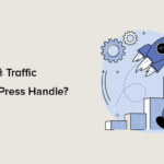 How Much Traffic Can WordPress Handle? (+ Expert Scaling Tips)