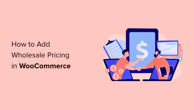 You are currently viewing How to Add Wholesale Pricing in WooCommerce (Step by Step)