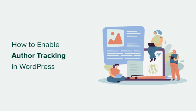 You are currently viewing How to Enable Author Tracking in WordPress
