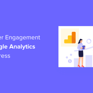 Read more about the article How to Track User Engagement in WordPress with Google Analytics