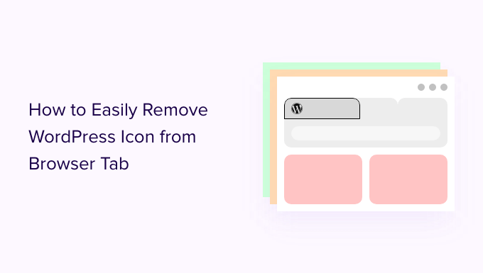 Read more about the article How to Easily Remove WordPress Icon from Browser Tab