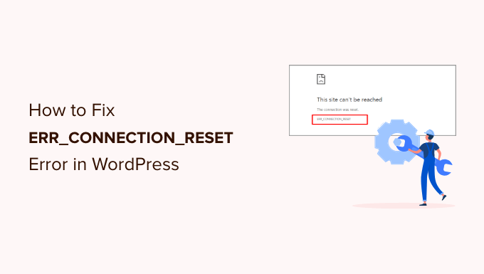 You are currently viewing How to Fix ERR_CONNECTION_RESET Error in WordPress