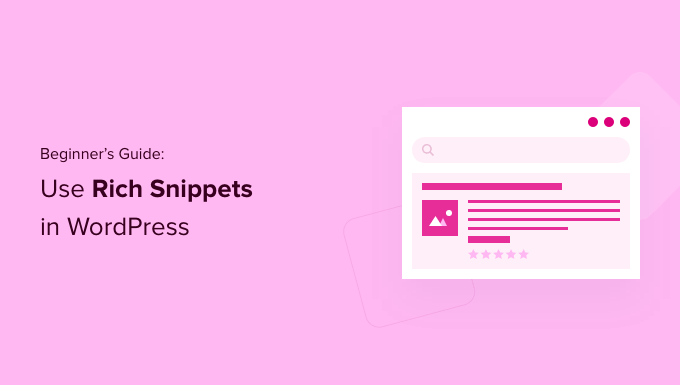 You are currently viewing Beginner’s Guide: How to Use Rich Snippets in WordPress