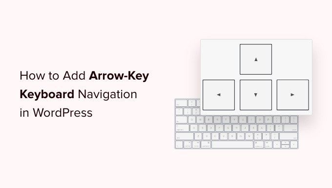 You are currently viewing How to Add Arrow-key Keyboard Navigation in WordPress