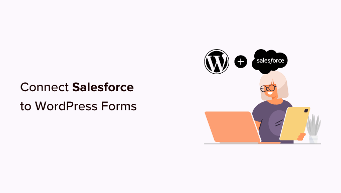 Read more about the article How to Connect Salesforce to Your WordPress Forms