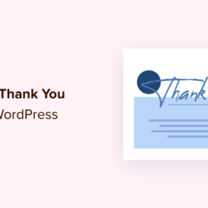 Read more about the article How to Create a Thank You Page in WordPress