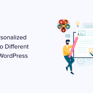 Read more about the article How to Show Personalized Content to Different Users in WordPress