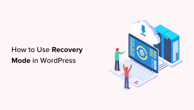 You are currently viewing How to Use WordPress Recovery Mode (2 Ways)