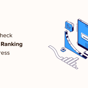 Read more about the article How to Check If Your WordPress Blog Posts Are Ranking for the Right Keywords