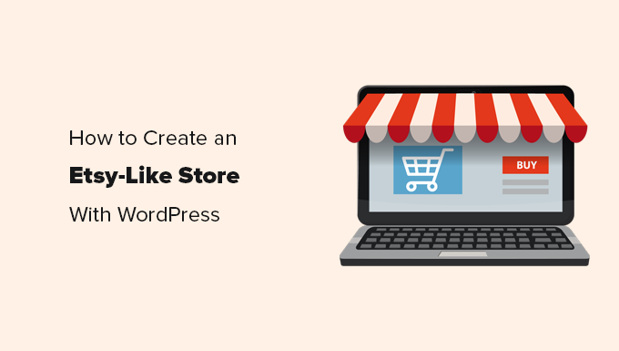 You are currently viewing How to Create an Etsy-Like Store with WordPress (Step by Step)