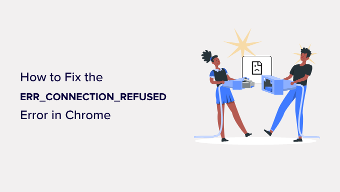 Read more about the article How to Fix the ERR_CONNECTION_REFUSED Error in Chrome