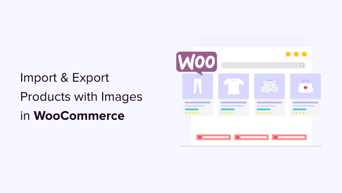 You are currently viewing How to Import & Export WooCommerce Products with Images