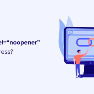 Read more about the article What is rel=”noopener” in WordPress? (Explained)