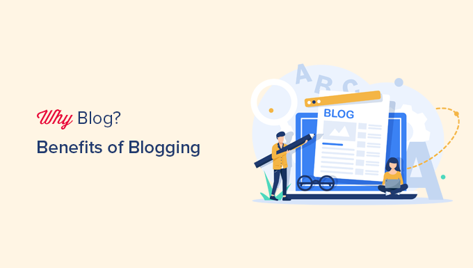 You are currently viewing Why Blog? 14 Benefits of Blogging in 2023
