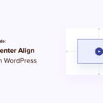 Beginner’s Guide: How to Center Align a Video in WordPress