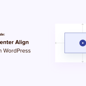 Read more about the article Beginner’s Guide: How to Center Align a Video in WordPress
