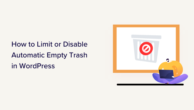 You are currently viewing How to Limit or Disable Automatic Empty Trash in WordPress