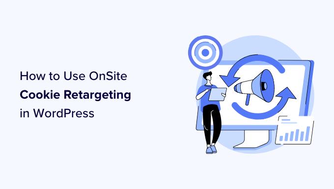 You are currently viewing How to Use Cookie Retargeting in WordPress to Show Custom On-Site Messages