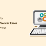 How to Fix the 500 Internal Server Error in WordPress