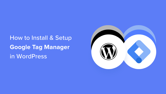 You are currently viewing How to Install and Setup Google Tag Manager in WordPress