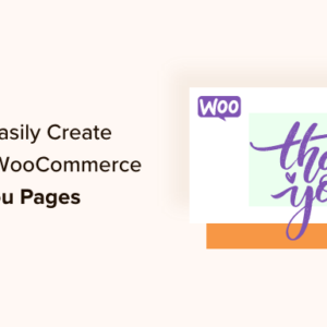 Read more about the article How to Easily Create Custom WooCommerce Thank You Pages