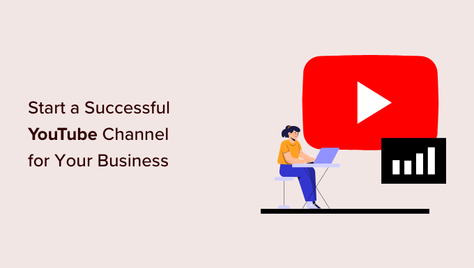 You are currently viewing How to Start a Successful YouTube Channel for Your Business