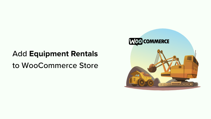 Read more about the article How to Add Equipment Rentals to Your WooCommerce Store