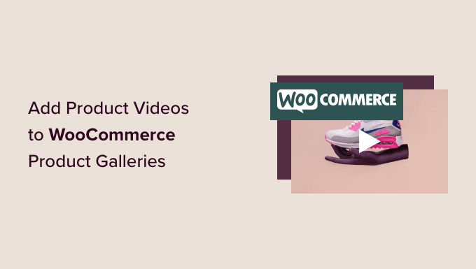 Read more about the article How to Add Product Videos to Your WooCommerce Galleries