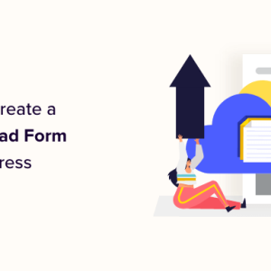 Read more about the article How to Create a File Upload Form in WordPress