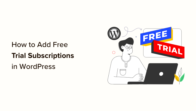 Read more about the article How to Add Free Trial Subscriptions in WordPress (4 Methods)