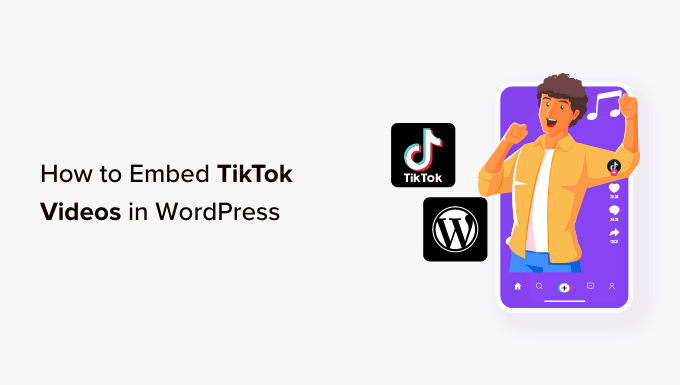 You are currently viewing How to Embed TikTok Videos in WordPress (3 Easy Methods)