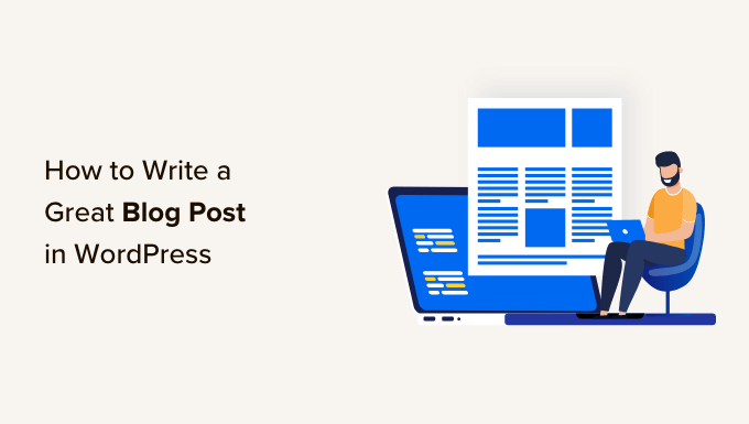 You are currently viewing How to Write a Great Blog Post (Structure + Examples)