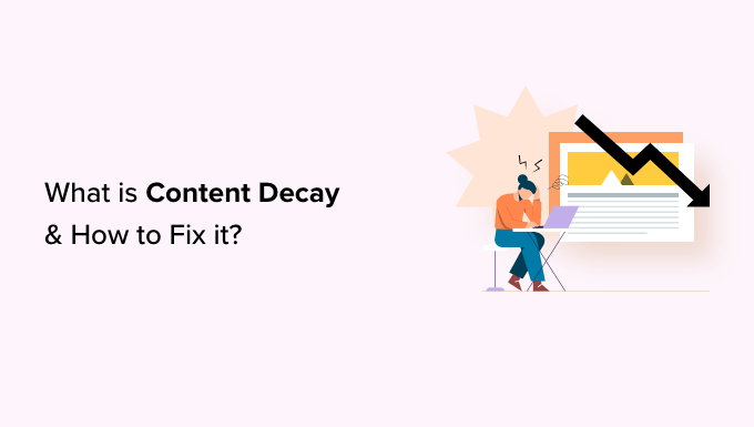 You are currently viewing What is Content Decay? (And How to Fix It)