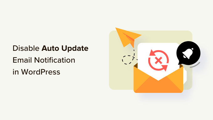 You are currently viewing How to Disable Automatic Update Email Notification in WordPress
