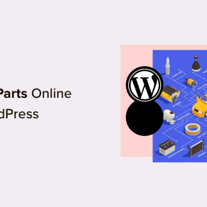 Read more about the article How to Sell Car Parts Online With WordPress (Step by Step)