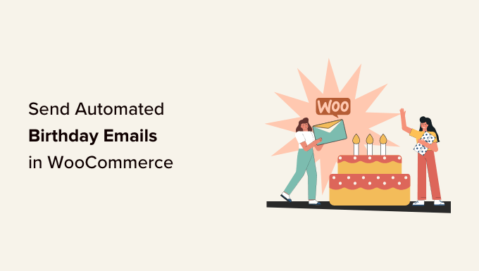 Read more about the article How to Send Automated Birthday & Anniversary Emails in WooCommerce