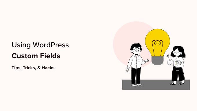 You are currently viewing WordPress Custom Fields 101: Tips, Tricks, and Hacks