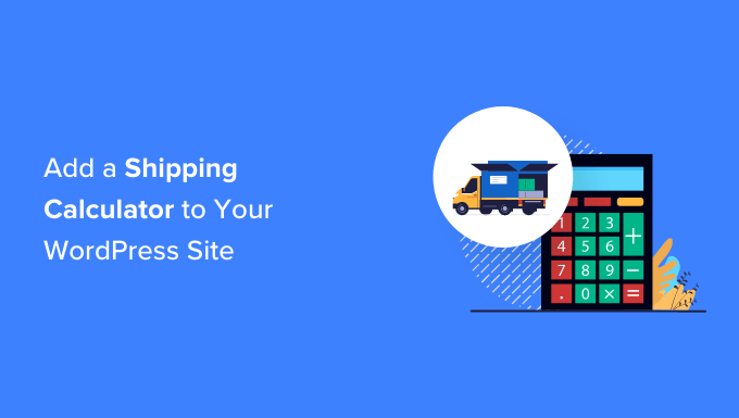 You are currently viewing How to Add a Shipping Calculator to Your WordPress Site