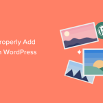 How to Properly Add Images in WordPress (Step by Step)
